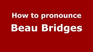 How to pronounce Beau Bridges