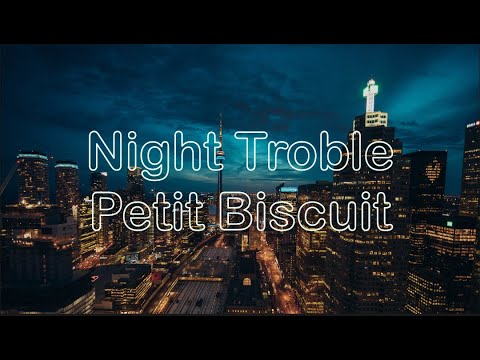 Night Trouble - Petit Biscuit (Lyrics)