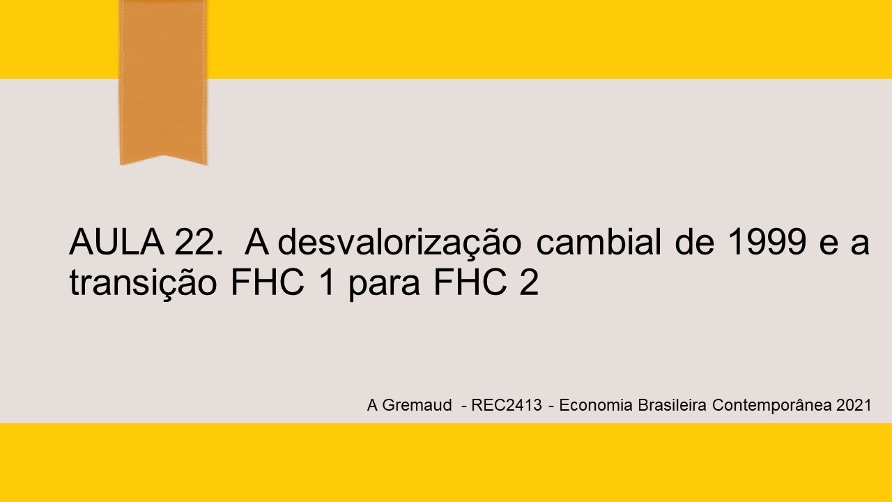 aula 22 economia brasileira contemporanea  2021 crise  cambial de 99