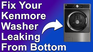 How to Fix Kenmore Washer Leaking from Bottom