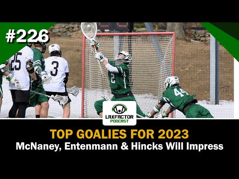 Top Lacrosse Goalies For 2023, McNaney, Entenmann & Hincks Will Impress (LaxFactor Podcast #226)