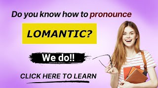 How to pronounce Lomantic