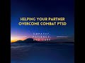 Helping Your Partner Overcome Combat PTSD Empathy Patience Care