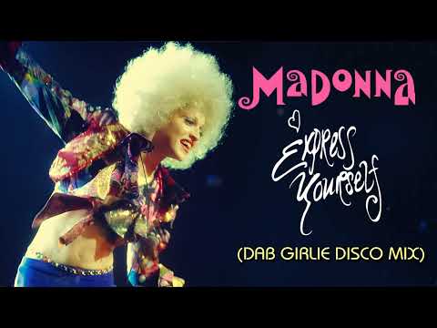 Madonna - Express Yourself (Dab Girlie Disco Mix)