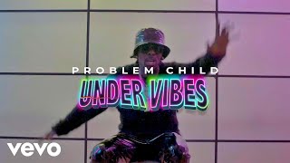 Problem Child - Under Vibes
