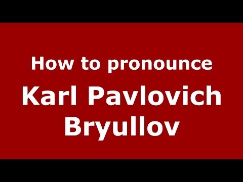 How to pronounce Karl Pavlovich Bryullov (Russian/Russia) - PronounceNames.com