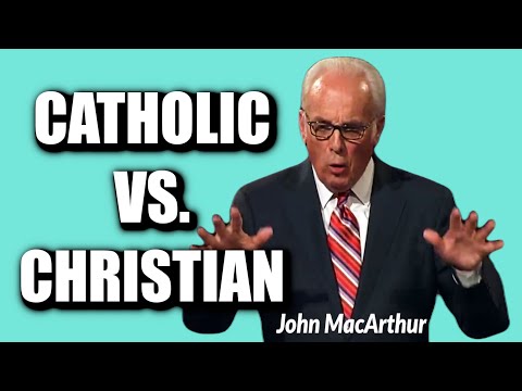 John MacArthur:  CATHOLIC vs  CHRISTIAN