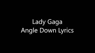 Lady Gaga Angle Down Lyrics
