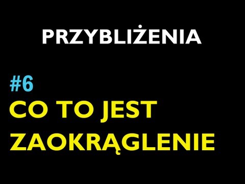 CZYM JEST ZAOKRĄGLENIE #6 - Dział Przybliżenia - Matematyka