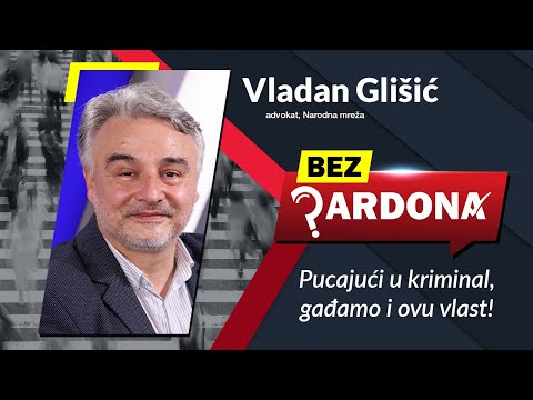 BEZ PARDONA - Vladan Glišić: Pucajući u kriminal, gađamo i ovu vlast!