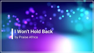 I Won&#39;t Hold Back Praise Africa with Lyrics (4K)