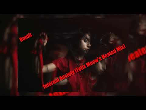 Roniit - Infernal Anxiety (Felix  Meow's Heated Mix)