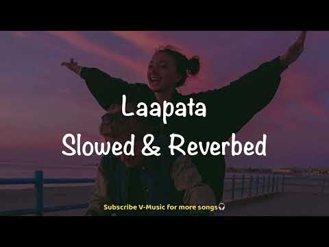 Laapata(Slowed & Reverbed) | Ek Tha Tiger | Salman Khan & Katrina Kaif | KK & Palak | V-Music