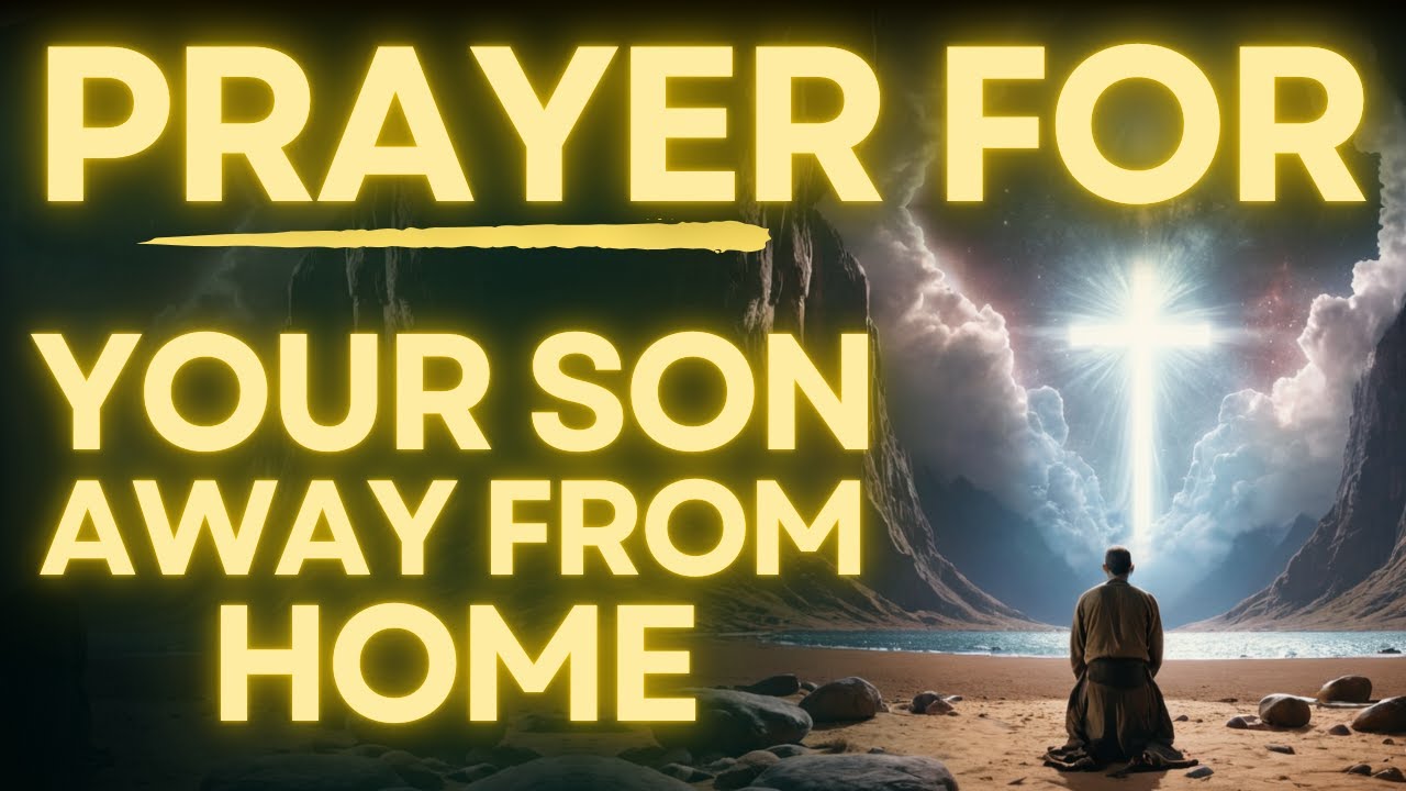 Prayer For Your Son Living Away From Home | Daily Jesus Prayer