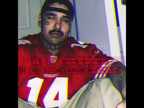 its the B-I-G-R-O-M-E in this bitch bangin N-O-R-T-E