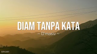 Download lagu Dmasiv - Diam Tanpa Kata Lirik mp3