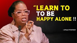 Oprah Winfrey | Learn to Be Happy Alone in your life | Best Motivational Speech