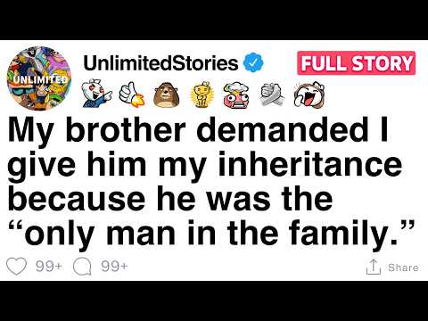 Brother demanded I give him my inheritance because he was the “only man in the family”  [FULL STORY]