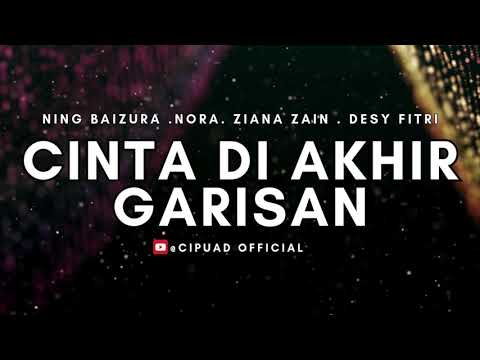 NING BAIZURA . NORA . ZIANA ZAIN . DESY FITRI - CINTA DI AKHIR GARISAN ( Lirik )