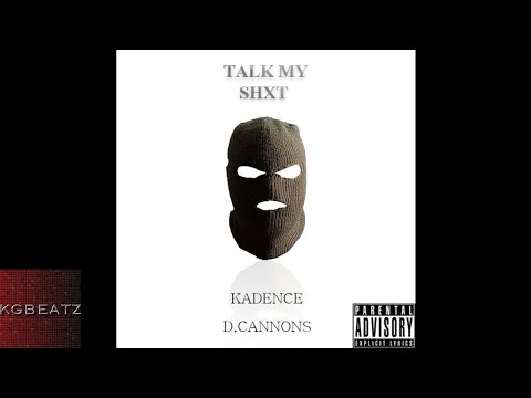 Kadence x D. Cannons - Talk My Shit [Prod. By Kadence] [New 2015]