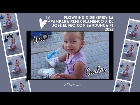 FlowKing X Deikirisy La Pampara Remix Flamenco X Dj josé EL Feo Con Sandunga ft 2023