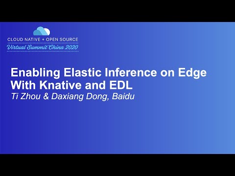 Enabling Elastic Inference on Edge With Knative and EDL - Ti Zhou & Daxiang Dong, Baidu