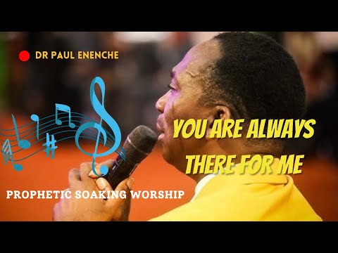 YOU ARE ALWAYS THERE FOR ME | Dr. Paul ENENCHE