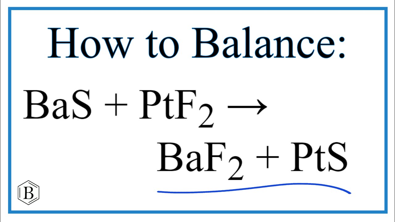Balancing the Equation BaS + PtF2 = BaF2 + PtS (and Type of Reaction)