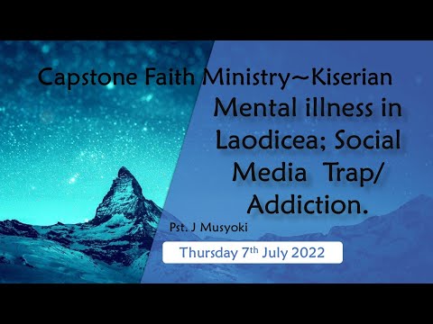 Thursday 7th July 2022 | Mental illness in Laodicea: Social Media  Trap/ Addiction | Pst. J. Musyoki