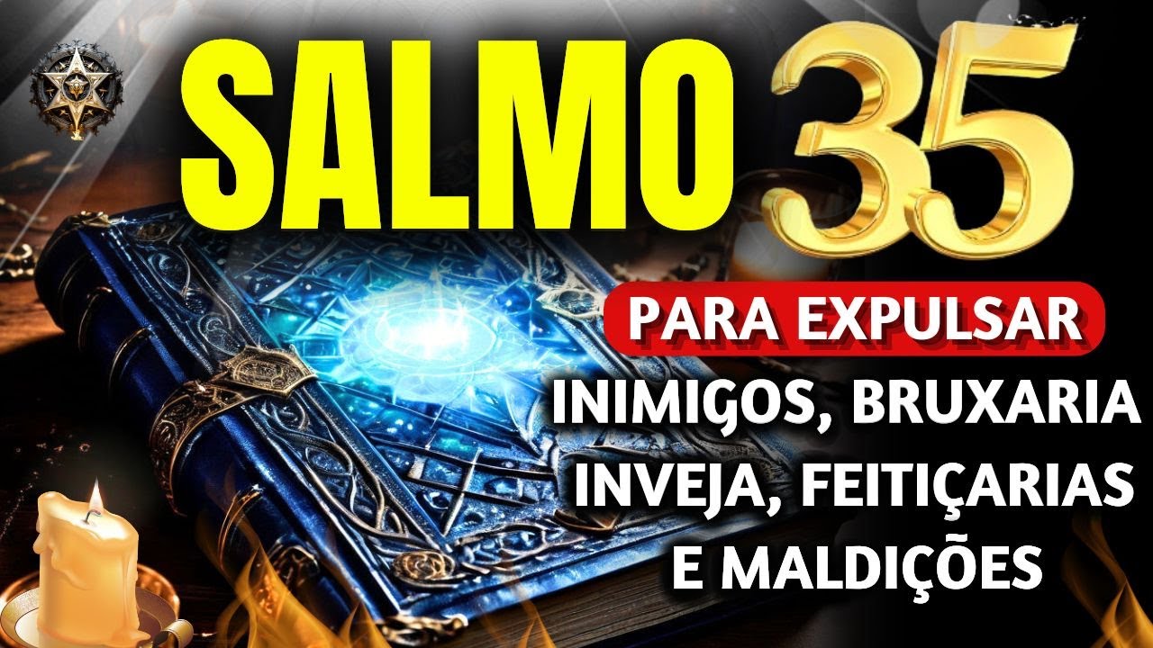 DESCUBRA O PODER DO SALMO 35! Liberte-se de bruxaria, inimigos, inveja, maldições e feitiçarias.