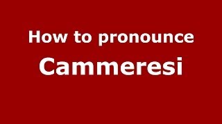 How to pronounce Cammeresi