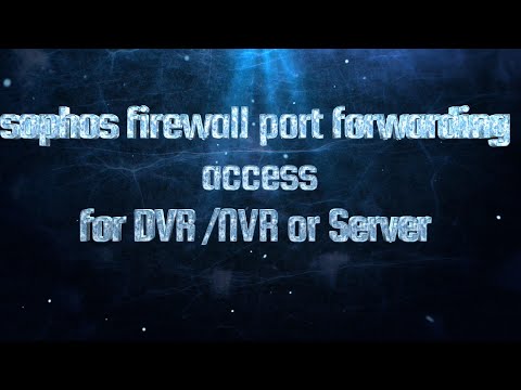 sophos firewall XG or XGS  port forwarding for dvr/nvr or server