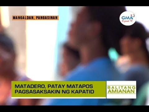 Balitang Amianan: Matadero, Patay sa Pananaksak