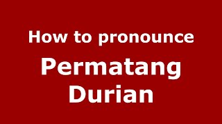 How to pronounce Permatang Durian