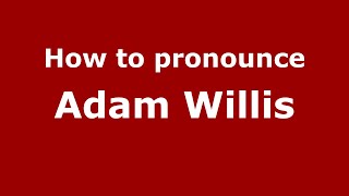 How to pronounce Adam Willis