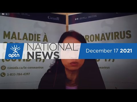 APTN National News December 17, 2021 – Feds reinstate some restrictions, COVID-19 on First Nations