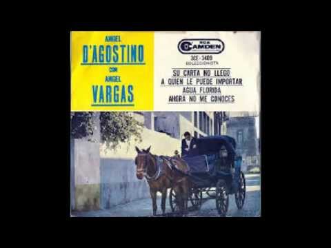 D'AGOSTINO - VARGAS - TU CARTA NO LLEGO/A QUIEN LE PUEDE IMPORTAR/AGUA FLORIDA/AHORA NO ME CONOCES