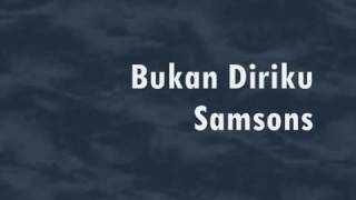 SAMSONS-BUKAN DIRIKU ( Naluri Lelaki 2005-2015 )