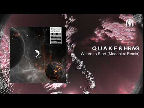 Q.U.A.K.E & HRÄG - Where to Start (Modeplex Remix) [Astral Records]