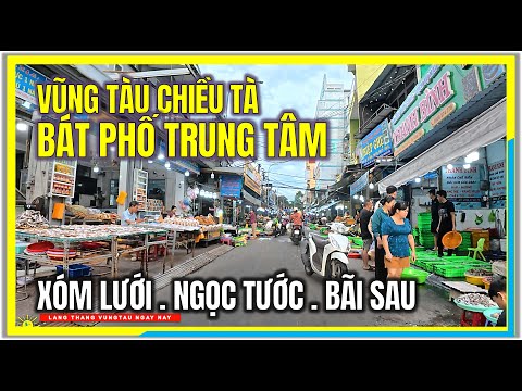 VŨNG TÀU CHIỀU TÀ ! BÁT PHỐ TRUNG TÂM | XÓM LƯỚI, NGỌC TƯỚC, BÃI SAU | CUỘC SỐNG VŨNG TÀU NGÀY NAY