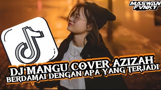Download lagu DJ MANGU COVER AZIZAH VIRAL TIKTOK YANG KALIAN CARI || BERDAMAI DENGAN APA YANG TERJADI 🔥☕ mp3