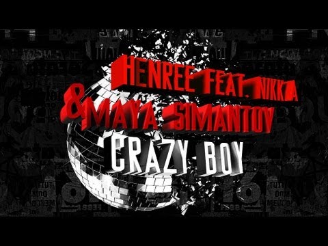 Henree feat. Nikka & Maya Simantov - Crazy Boy
