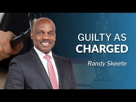 Guilty as Charged | Pr. Randy Skeete