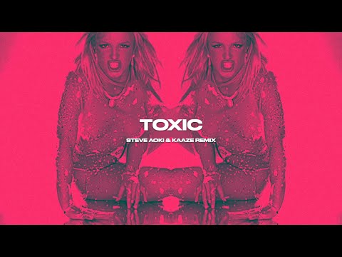 Britney Spears - Toxic (KAAZE & Steve Aoki Remix)