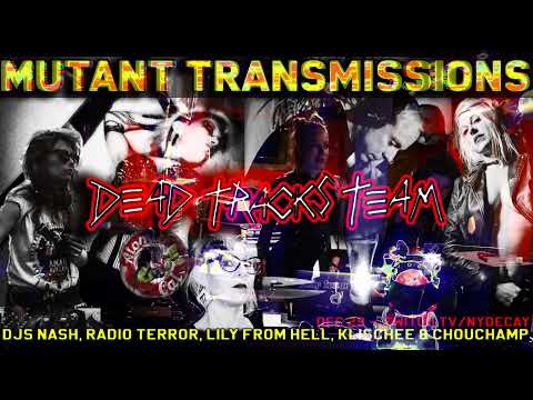 Mutant Transmissions Deadtracks Team withDJs Nash, Radio Terror, Lily From Hell, Klischee, Chouchamp