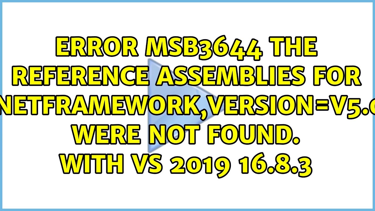 Error MSB3644 The reference assemblies for .NETFramework,Version=v5.0 were not found. with VS...
