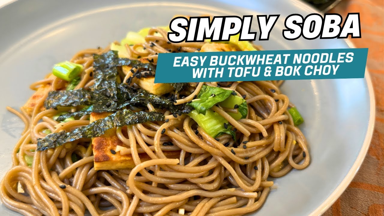 Simply Soba | Easy Buckwheat Noodles with Tofu & Bok Choy