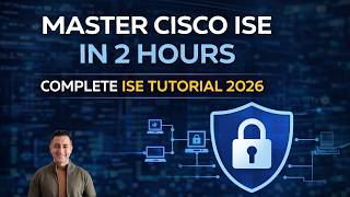 Master Cisco ISE in 2 Hours - Complete Identity Services Engine (ISE) Tutorial 2026