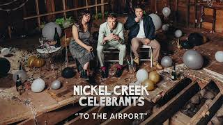 Music video thumbnail preview for Nickel Creek - To The Airport (Official Audio) by Nickel Creek