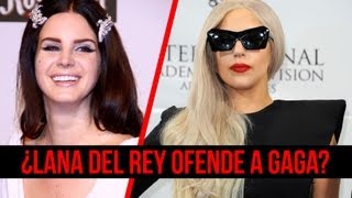 ¿Lady Gaga Insultada por Lana Del Rey?
